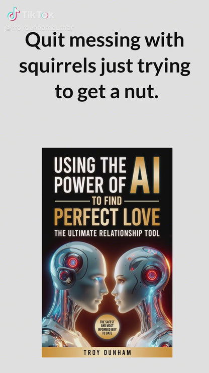 Using the Power of AI to Find Perfect Love: The Ultimate Relationship Tool (Hardcover only) by Bestselling Author Troy Dunham